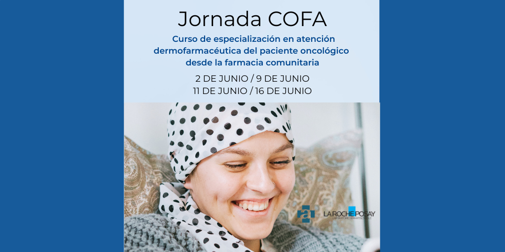 Curso COFA/La Roche Posay. Curso de especialización en atención dermofarmacéutica del paciente oncológico desde la farmacia comunitaria