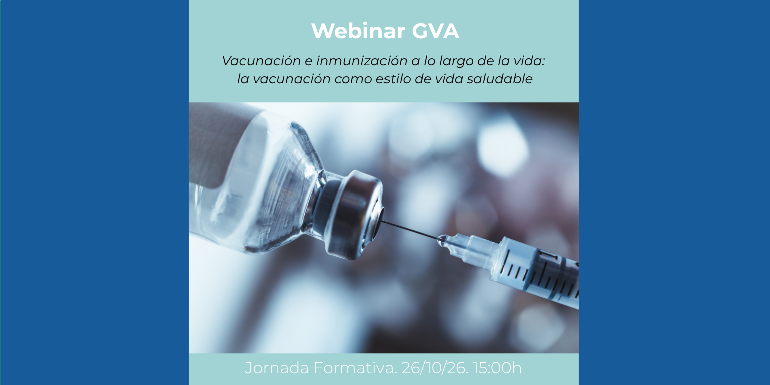 WEBINAR GVA. Vacunación e inmunización a lo largo de la vida: la vacunación como estilo de vida saludable